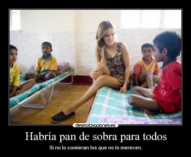 Habría pan de sobra para todos -