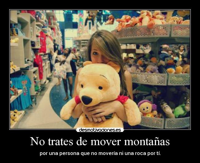 No trates de mover montañas -