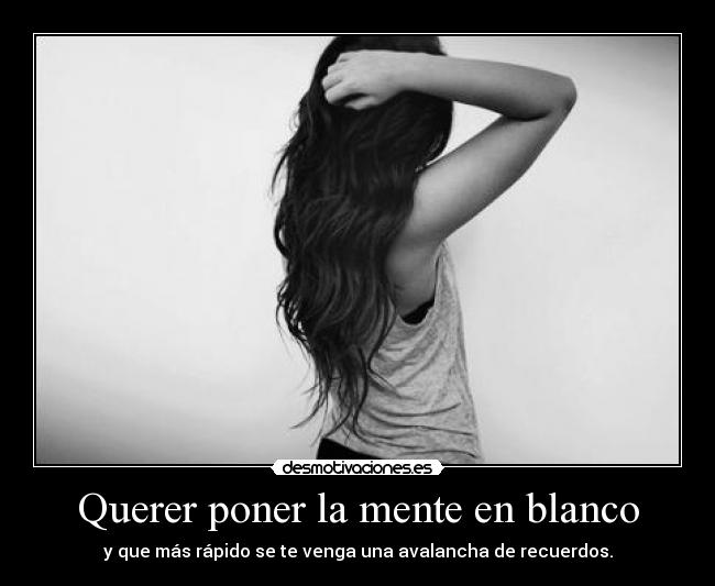 Querer poner la mente en blanco -