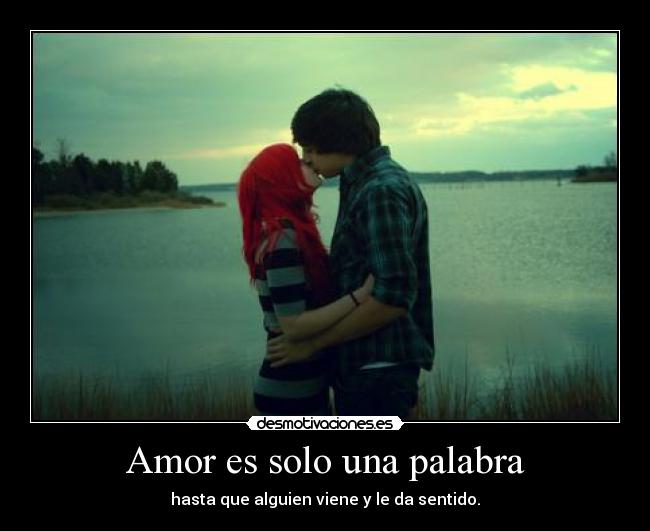 Amor es solo una palabra - hasta que alguien viene y le da sentido.