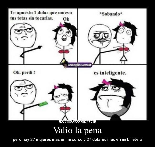 Valio la pena - pero hay 27 mujeres mas en mi curso y 27 dolares mas en mi billetera