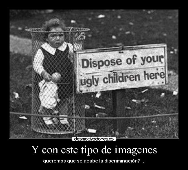 Y con este tipo de imagenes - queremos que se acabe la discriminación? -.-