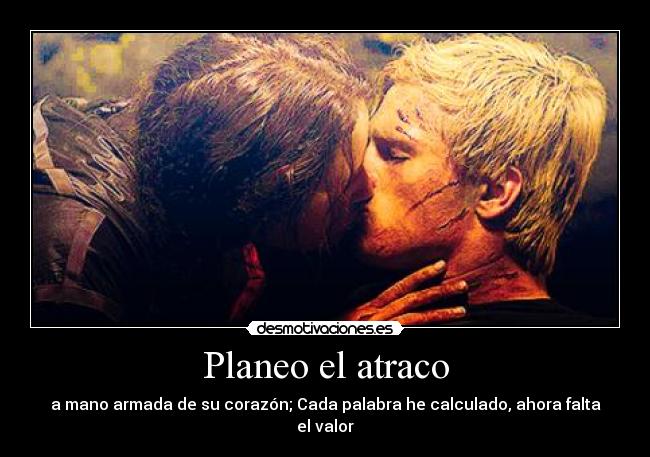 Planeo el atraco - a mano armada de su corazón; Cada palabra he calculado, ahora falta el valor