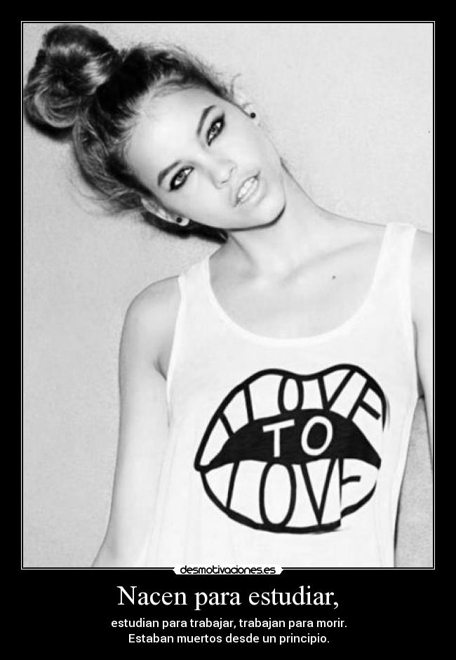 Nacen para estudiar, -