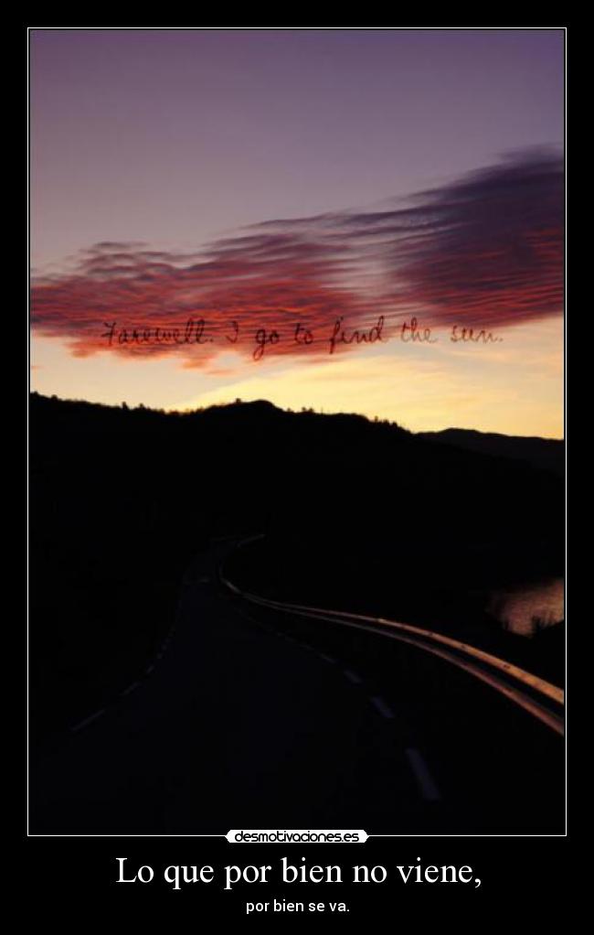 Lo que por bien no viene, - por bien se va.