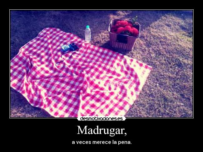 Madrugar, - a veces merece la pena.