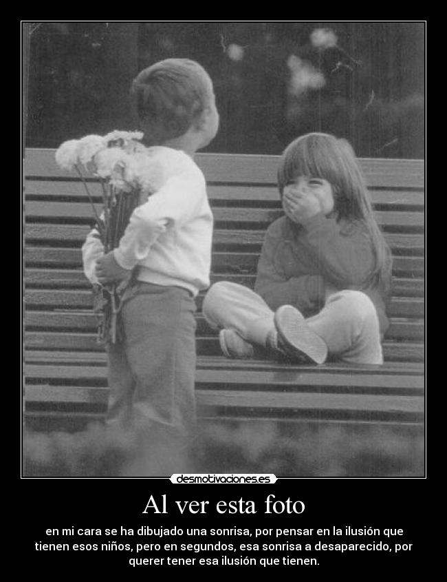 Al ver esta foto - en mi cara se ha dibujado una sonrisa, por pensar en la ilusión que
tienen esos niños, pero en segundos, esa sonrisa a desaparecido, por
querer tener esa ilusión que tienen.