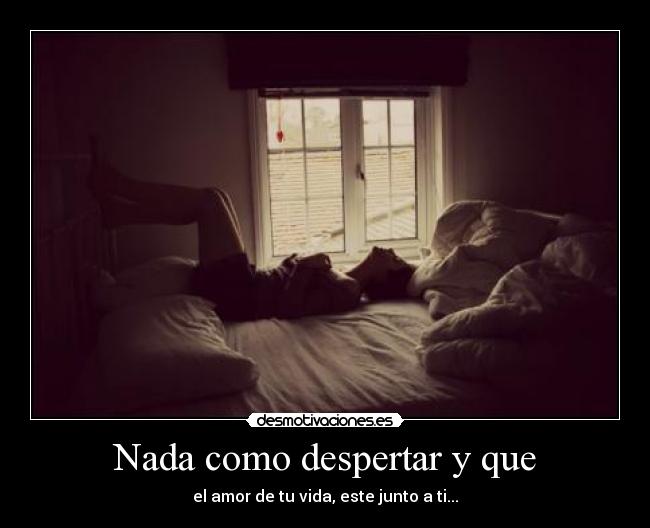 Nada como despertar y que - 