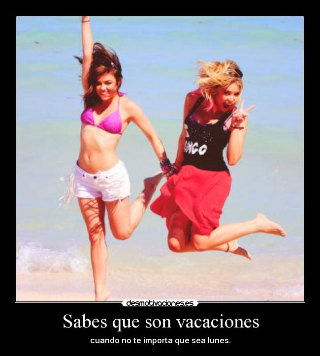 Sabes que son vacaciones -