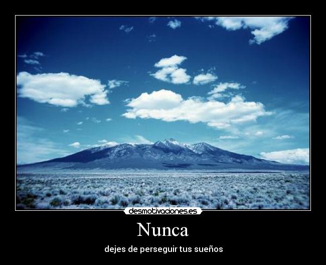 Nunca - dejes de perseguir tus sueños
