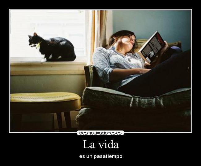La vida - es un pasatiempo