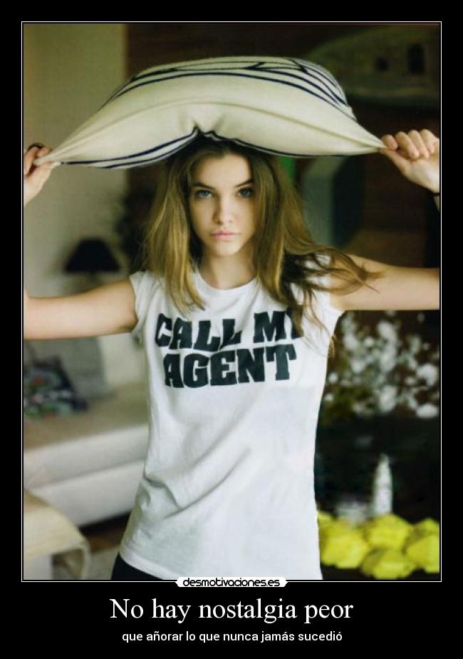 No hay nostalgia peor -