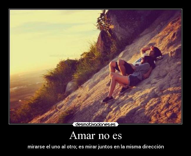 Amar no es - mirarse el uno al otro; es mirar juntos en la misma dirección