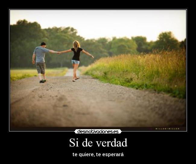 Si de verdad - te quiere, te esperará