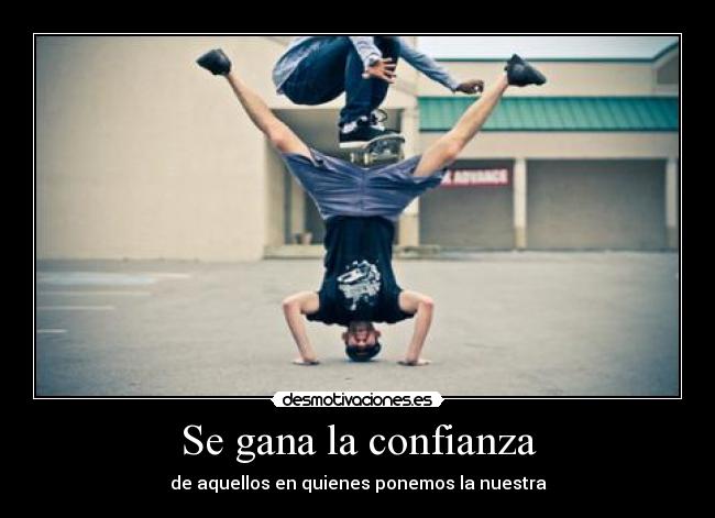 Se gana la confianza - de aquellos en quienes ponemos la nuestra