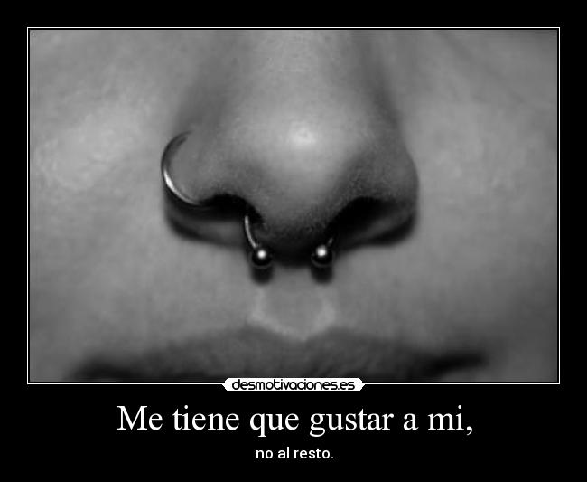 Me tiene que gustar a mi, - no al resto.