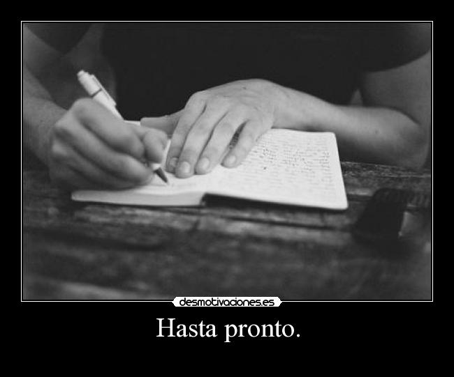 Hasta pronto. -