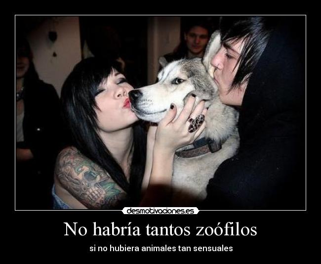 No habría tantos zoófilos -