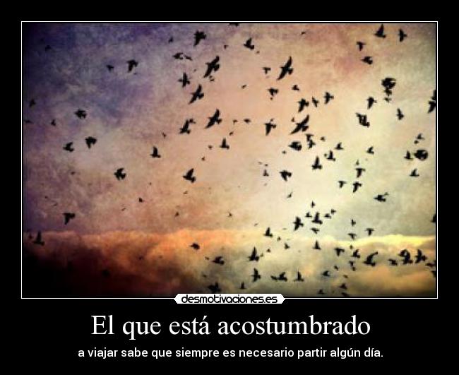 El que está acostumbrado -