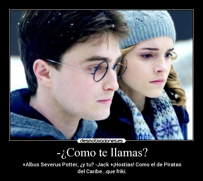 -¿Como te llamas? -