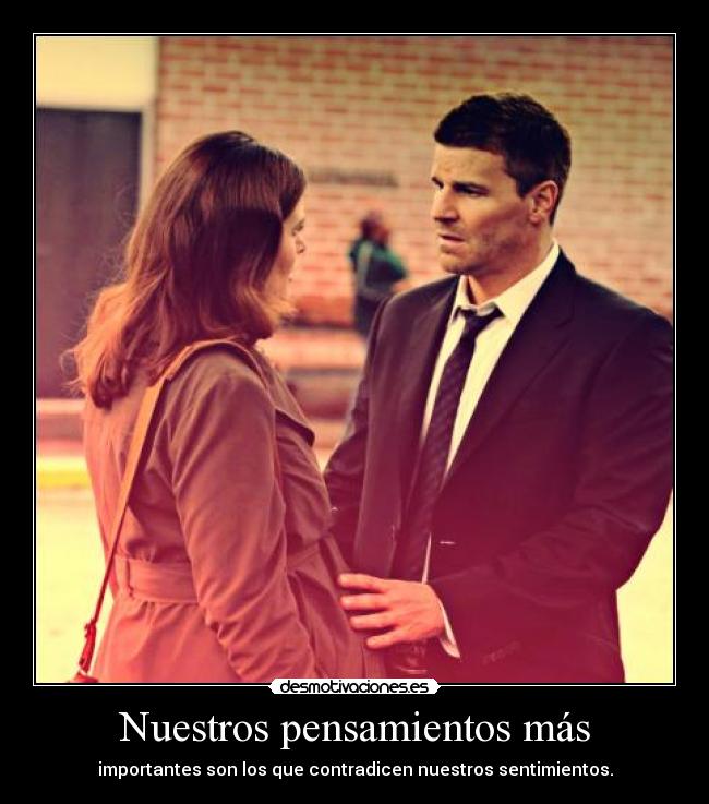 Nuestros pensamientos más - importantes son los que contradicen nuestros sentimientos.