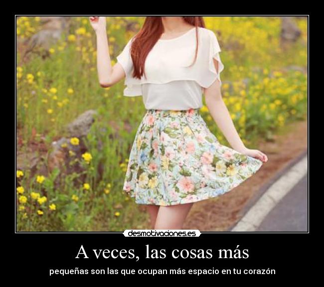 A veces, las cosas más -