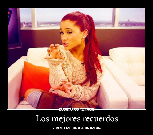 Los mejores recuerdos - vienen de las malas ideas.
