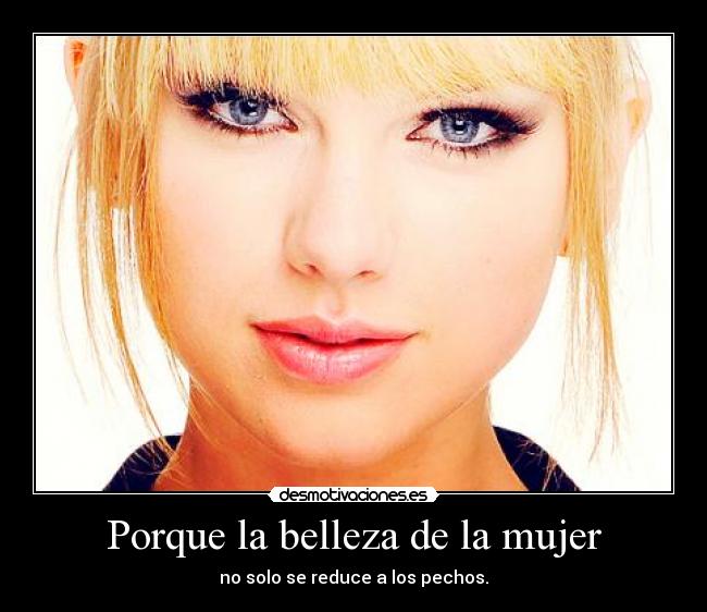 Porque la belleza de la mujer - no solo se reduce a los pechos.