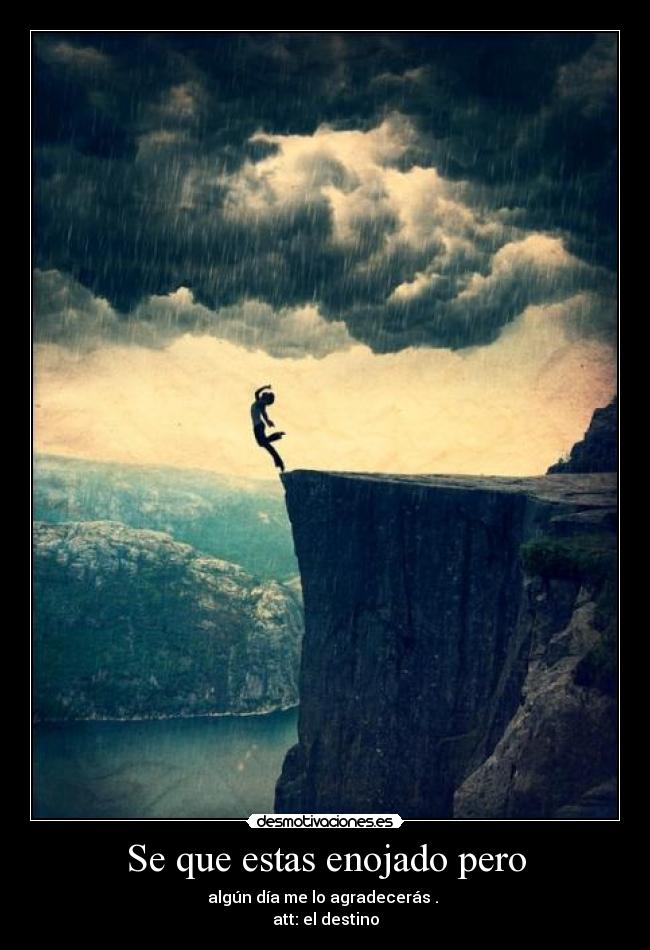 Se que estas enojado pero -