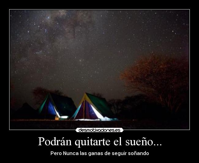 Podrán quitarte el sueño... - Pero Nunca las ganas de seguir soñando