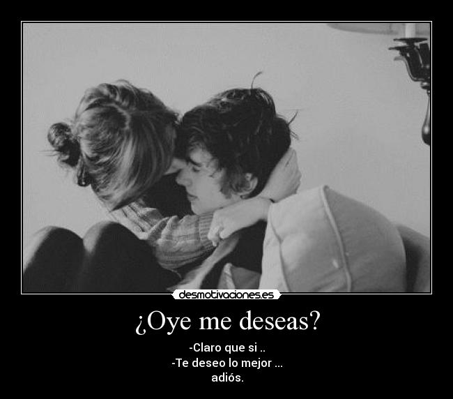 ¿Oye me deseas? - 