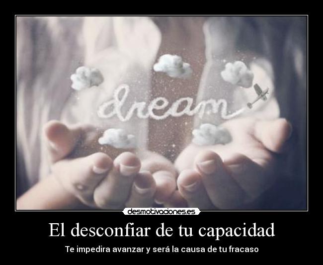El desconfiar de tu capacidad - 
