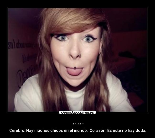 ..... - Cerebro: Hay muchos chicos en el mundo.  Corazón: Es este no hay duda.