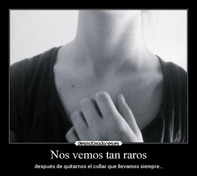 Nos vemos tan raros -