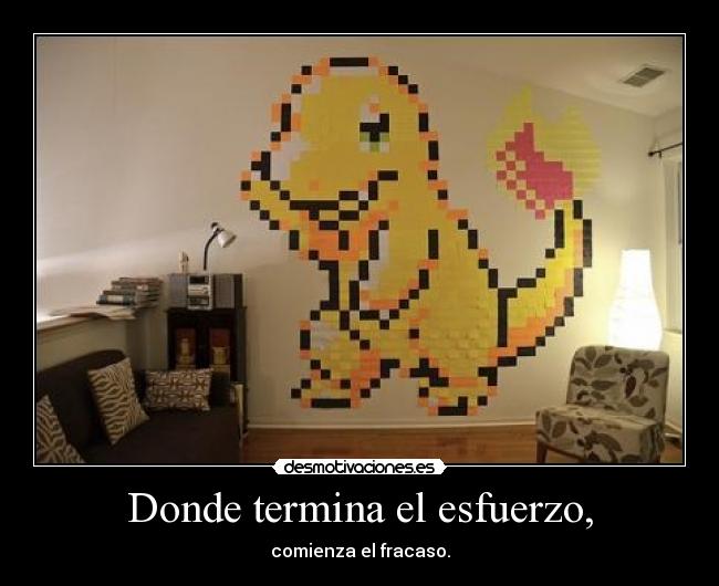 Donde termina el esfuerzo, - comienza el fracaso.