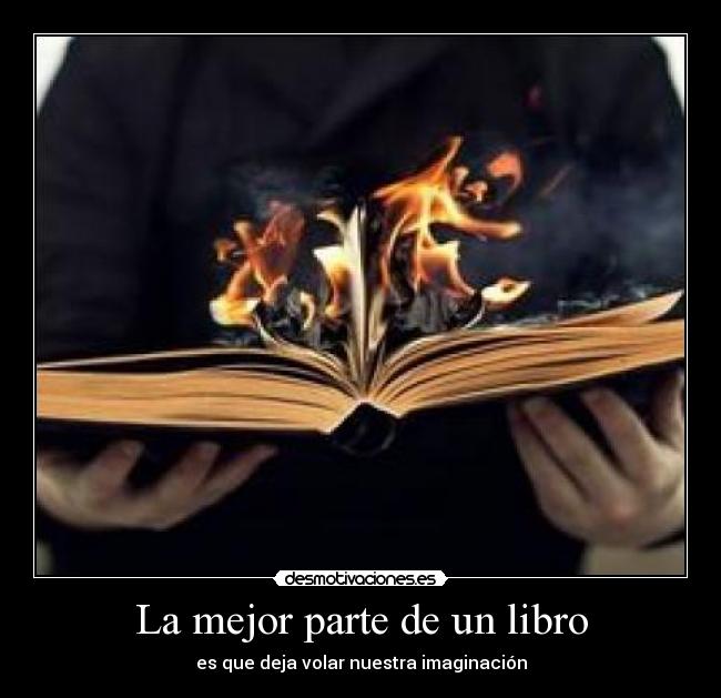 La mejor parte de un libro - es que deja volar nuestra imaginación