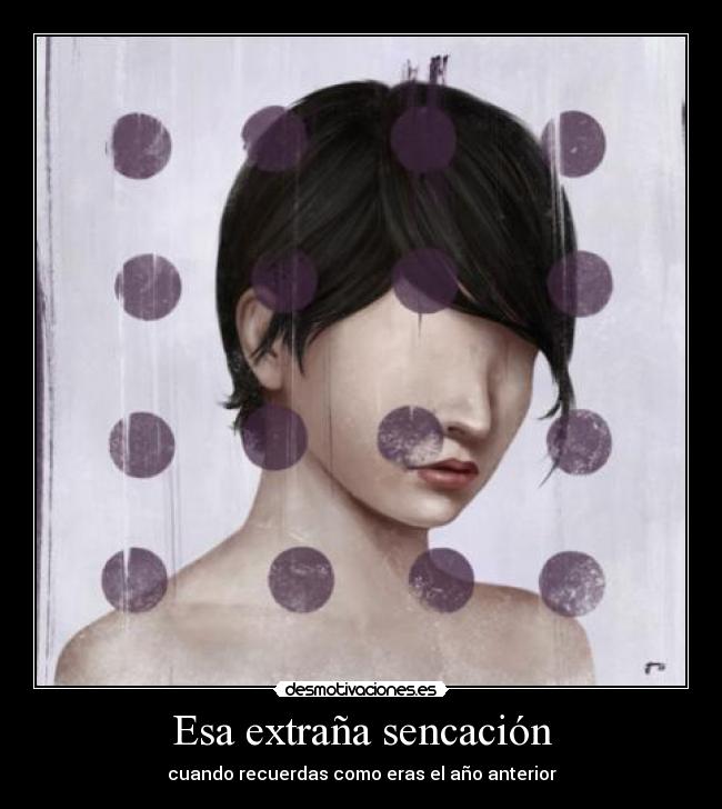 Esa extraña sencación - cuando recuerdas como eras el año anterior