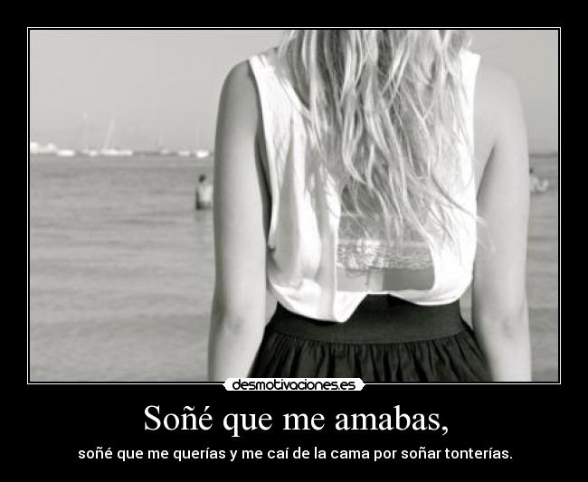Soñé que me amabas, - 