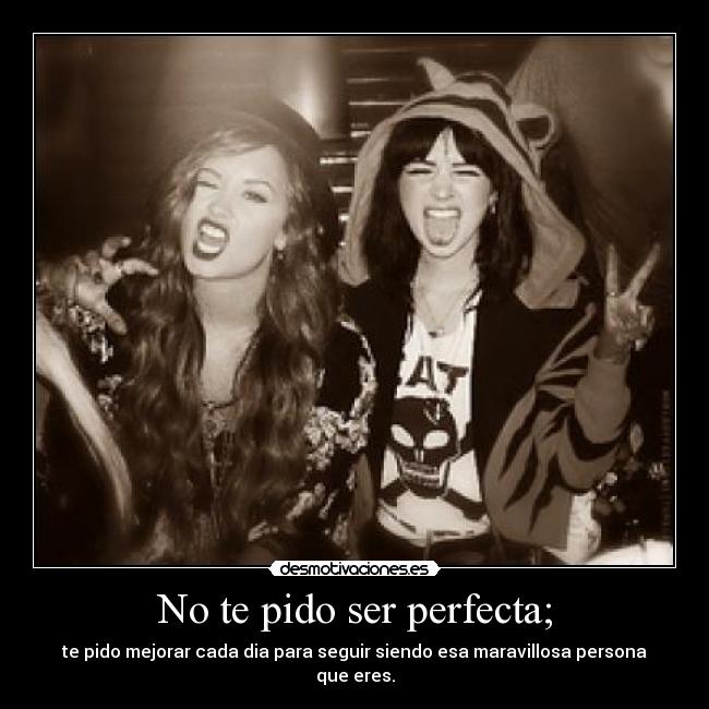 No te pido ser perfecta; - 