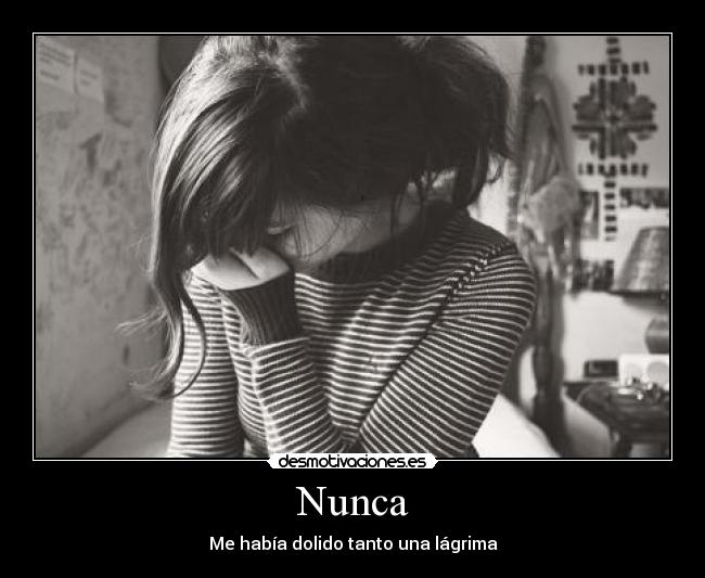 Nunca - Me había dolido tanto una lágrima