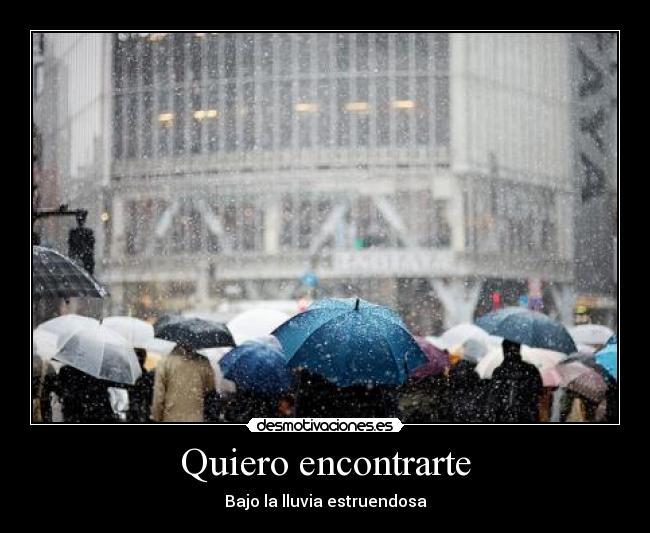 Quiero encontrarte - Bajo la lluvia estruendosa