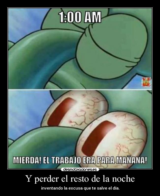Y perder el resto de la noche - inventando la excusa que te salve el día.