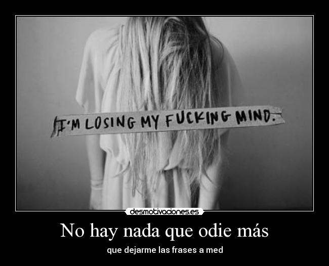 No hay nada que odie más - que dejarme las frases a med