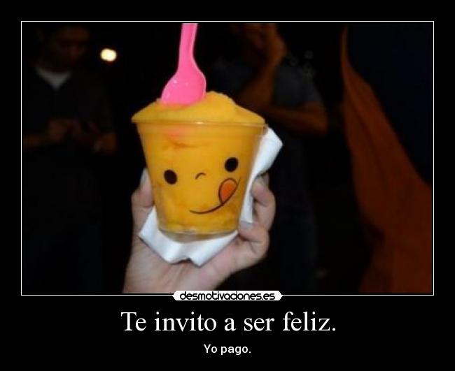 Te invito a ser feliz. - 