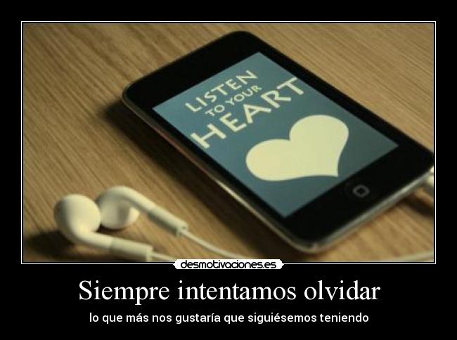 Siempre intentamos olvidar - lo que más nos gustaría que siguiésemos teniendo