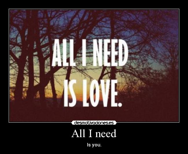 All I need - 