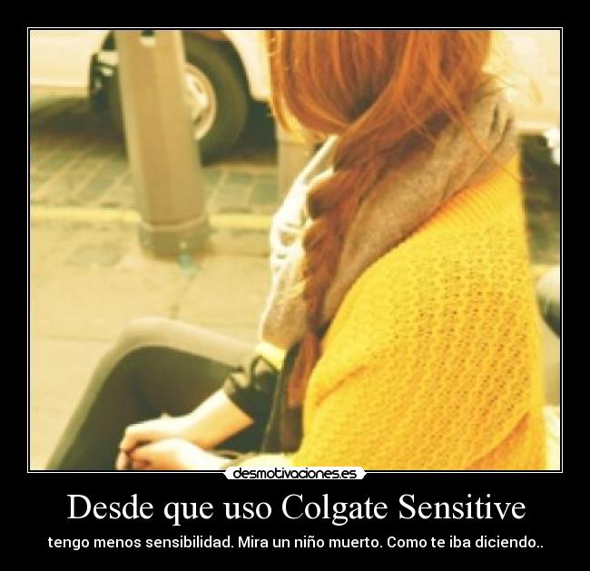 Desde que uso Colgate Sensitive - 