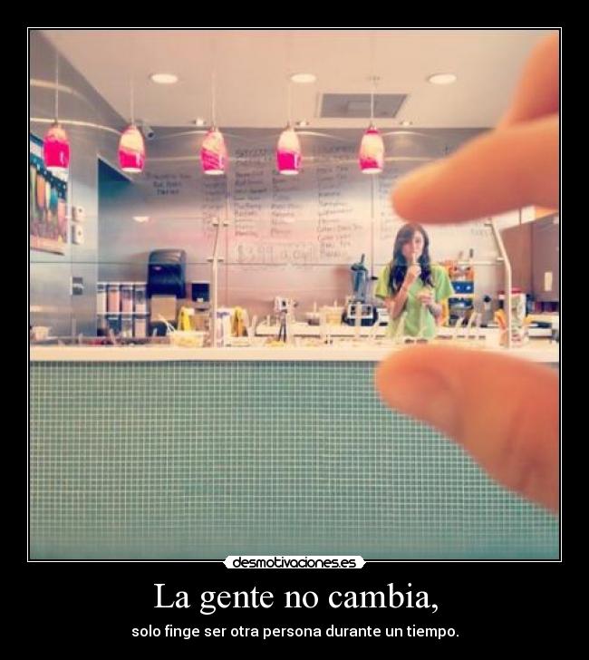 La gente no cambia, -