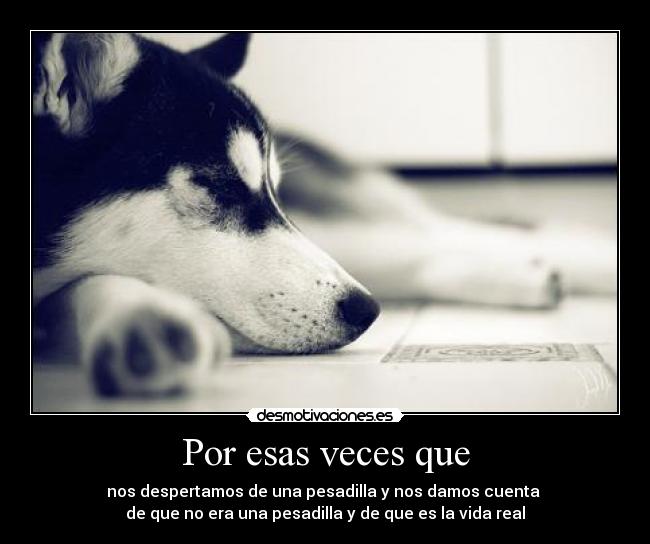 Por esas veces que -