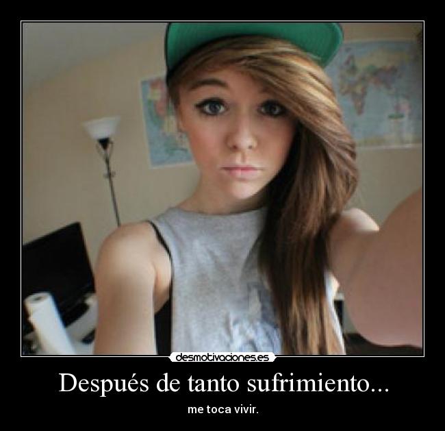 Después de tanto sufrimiento... - me toca vivir.